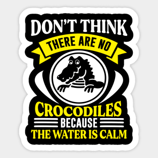 Don’t think there are no crocodiles Preppers quote Sticker